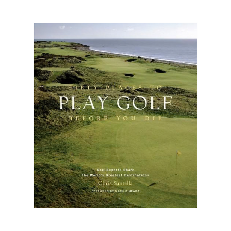 Fifty Places to Play Golf Before You Die